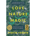 Love, Nature, Magic: Shamanic Journeys Into the Heart of My Garden - Hardcover