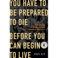 You Have to Be Prepared to Die Before You Can Begin to Live: Ten Weeks in Birmingham That Changed America - Hardcover