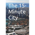 The 15-Minute City: A Utopian Dream or a Dystopian Nightmare? - Paperback