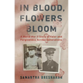 In Blood, Flowers Bloom: A World War II Story of Valor and Forgiveness Across Generations - Hardcover