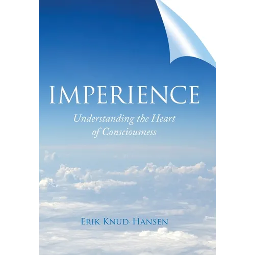 Imperience: Understanding the Heart of Consciousness - Hardcover