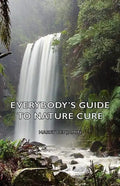 Everybody's Guide to Nature Cure - Hardcover