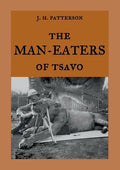 The Man-Eaters of Tsavo: The true story of the man-eating lions "The Ghost and the Darkness" - Paperback