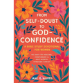 From Self-Doubt to God-Confidence: A Bible Study Devotional for Women: 40 Days to Healing, Confidence & Self-Worth Through Christ - Paperback