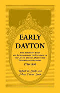Early Dayton With Important Facts and Incidents From the Founding Of The City Of Dayton, Ohio To The Hundredth Anniversary 1796-1896 - Paperback