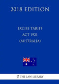 Excise Tariff ACT 1921 (Australia) (2018 Edition) - Paperback