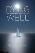 Dying Well: Our Journey of Love and Loss - Paperback