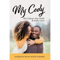 My Cody: His Cancer, Our Faith & God's Love - Hardcover