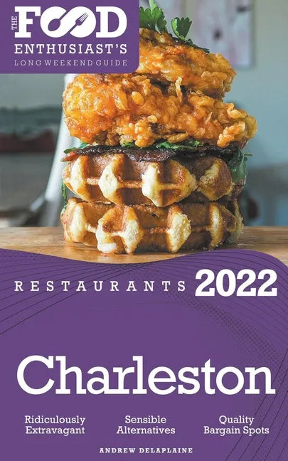 2022 Charleston Restaurants - The Food Enthusiast's Long Weekend Guide - Paperback