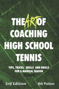The Art of Coaching High School Tennis 3rd Edition: 88 Tips, Tricks, Skills and Drills for a Magical Season - Paperback