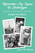 Remember My Name In Sheboygan: People and Places - Paperback