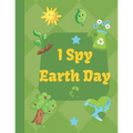 I Spy Earth Day: Earth Day themed fun I Spy With My Little Eyes guessing game book for 2-6 year old kids - Paperback