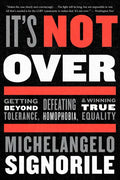 It's Not Over: Getting Beyond Tolerance, Defeating Homophobia, and Winning True Equality - Paperback