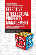 Effective Intellectual Property Management for Small to Medium Businesses and Social Enterprises: IP Branding, Licenses, Trademarks, Copyrights, Paten - Paperback