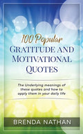 100 Popular Gratitude and Motivational Quotes: The Underlying Meanings of These Quotes and How to Apply Them in Your Daily Life - Paperback
