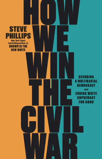 How We Win the Civil War: Securing a Multiracial Democracy and Ending White Supremacy for Good - Hardcover