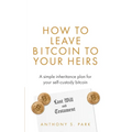 How to Leave Bitcoin to Your Heirs: A simple inheritance plan for your self-custody bitcoin - Paperback