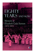 Eighty Years and More: Memoirs of Elizabeth Cady Stanton (1815-1897) - Paperback