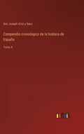 Compendio cronológico de la historia de España: Tomo 4 - Hardcover