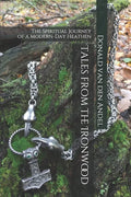 Tales from the Ironwood: The Spiritual Journey of a Modern-Day Heathen - Paperback