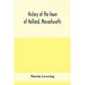 History of the town of Holland, Massachusetts - Paperback