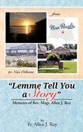 Lemme Tell You a Story: Memoirs of REV. Msgr. Allen J. Roy - Hardcover
