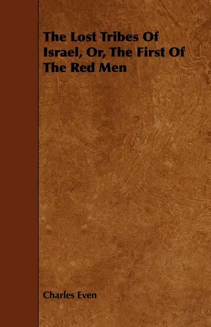 The Lost Tribes of Israel, Or, the First of the Red Men - Paperback