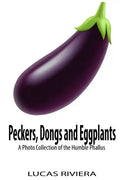 Peckers, Dongs and Eggplants: A Photo Collection of the Humble Phallus - Paperback