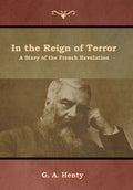 In the Reign of Terror: A Story of the French Revolution - Hardcover