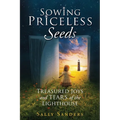 Sowing Priceless Seeds: Treasured Joys and TEARS of the LIGHTHOUSE - Paperback