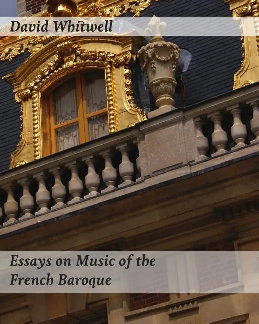 Essays on Music of the French Baroque: Philosophy and Performance Practice - Paperback