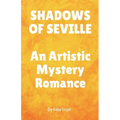 SHADOWS OF SEVILLE An Artistic Mystery Romance - Paperback