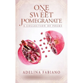 One Sweet Pomegranate: A Collection of Poems - Paperback