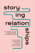 Storying Relationships: Young British Muslims Speak and Write about Sex and Love - Paperback