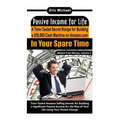 Passive Income for Life: A Time-Tested Secret Recipe for Building a $50,000 Cash Machine on Amazon.com In Your Spare Time - Paperback