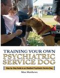 Training Your Psychiatric Service Dog: Step-By-Step Guide To An Obedient Psychiatric Service Dog - Paperback