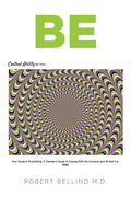 Be: Control Ability for You: Your Guide to Everything: A Traveler's Guide to Coping with the Universe and All That It Is--YOU! - Paperback