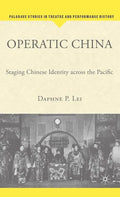 Operatic China Operatic China: Staging Chinese Identity Across the Pacific Staging Chinese Identity Across the Pacific - Hardcover