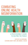Combating Online Health Misinformation: A Professional's Guide to Helping the Public - Paperback