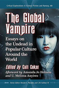 The Global Vampire: Essays on the Undead in Popular Culture Around the World - Paperback