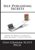 Self-Publishing Secrets: How to Write, Publish, and Market a Best-Seller or Use Your Book to Build Your Business - Paperback