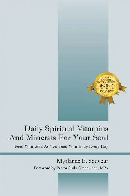 Daily Spiritual Vitamins And Minerals For Your Soul: Feed Your Soul As You Feed Your Body Every Day - Paperback