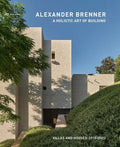 Alexander Brenner - A Holistic Art of Building: Villas and Houses 2015-2022 - Hardcover