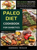 Paleo Diet Cookbook For Diabetics With Color Pictures: Delicious Recipes For A Healthy Weight Loss (Includes Alphabetic Index, Nutrition Facts And Ste - Hardcover