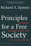 Principles for a Free Society: Reconciling Individual Liberty with the Common Good - Paperback