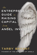 The Entrepreneur's Guide to Raising Capital From Angel Investors - Paperback