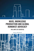 Ngos, Knowledge Production and Global Humanist Advocacy: The Limits of Expertise - Paperback