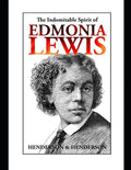 The Indomitable Spirit of Edmonia Lewis.: A Narrative Biography - Paperback