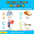 My First Albanian Alphabets Picture Book with English Translations: Bilingual Early Learning & Easy Teaching Albanian Books for Kids - Paperback