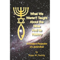 What We Weren'T Taught About The Bible And Its History: A Christians Perspective of a Jewish Book - Paperback